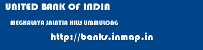 UNITED BANK OF INDIA  MEGHALAYA JAINTIA HILLS UMMULONG   banks information 